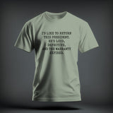 Sage green t-shirt featuring the black text, I'D LIKE TO RETURN THIS PRESIDENT. HE'S LOUD, DEFECTIVE, AND THE WARRANTY EXPIRED.