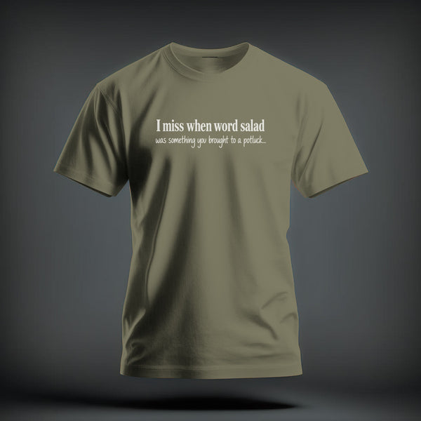 Olive green t-shirt with white text reading "I miss when word salad was something you brought to a potluck...".