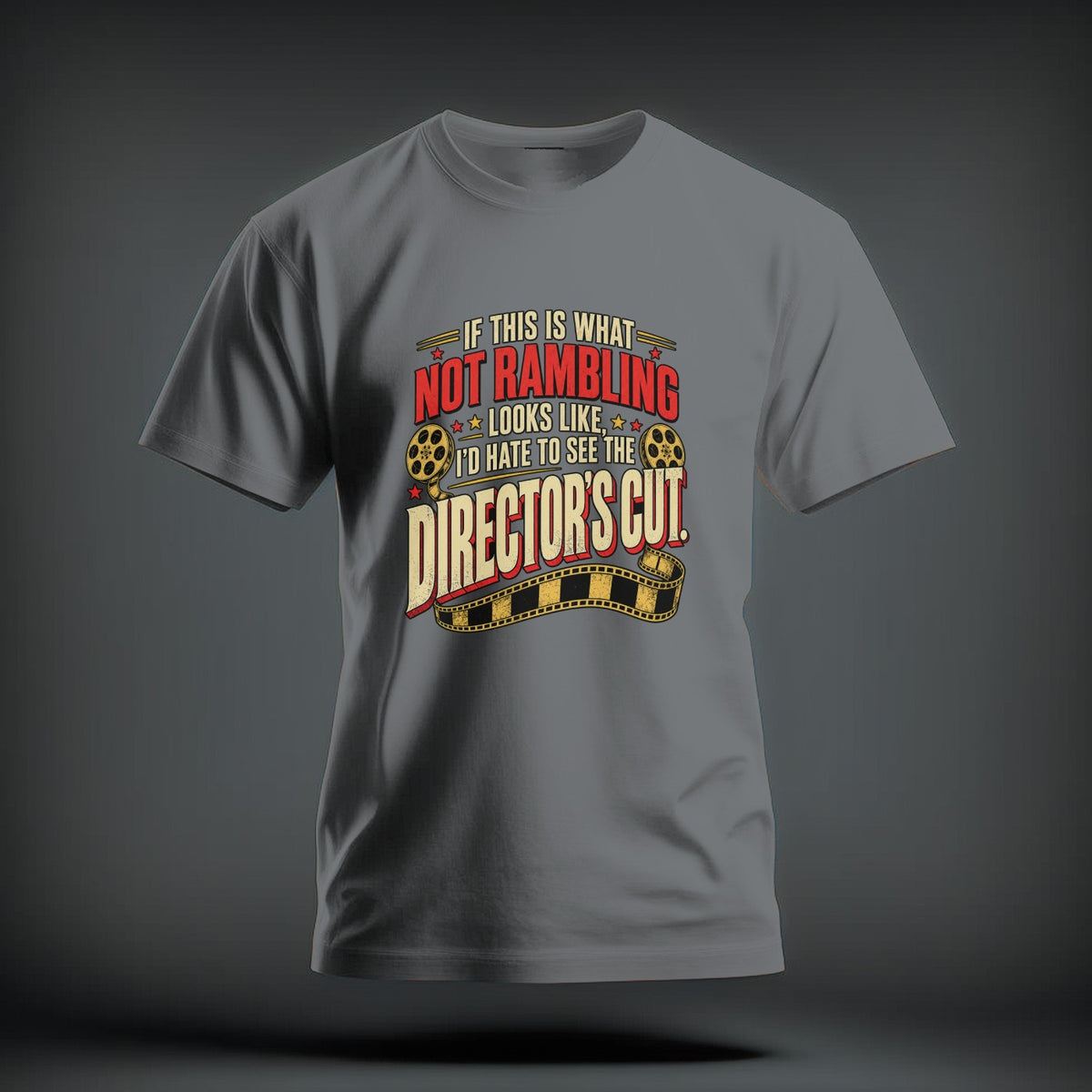 Gray t-shirt featuring distressed red and yellow text that reads If this is what not rambling looks like, I'd hate to see the director's cut.