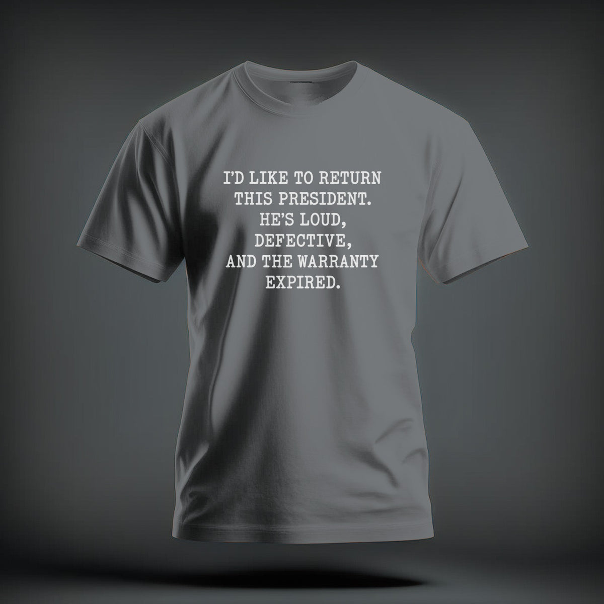 A grey t-shirt featuring the white text, I’d like to return this president. He’s loud, defective, and the warranty expired.
