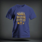 A blue t-shirt featuring yellow text that reads GIVE HIM A NOBEL A PULITZER AND A PARTICIPATION TROPHY SO WE CAN ALL GO HOME.