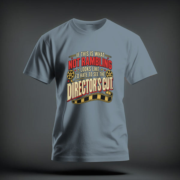 A light blue t-shirt with text that reads "If this is what not rambling looks like, I'd hate to see the director's cut" alongside film reels.