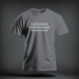 A gray t-shirt with white text reading God forbid the president have a thought. And keep it to himself.
