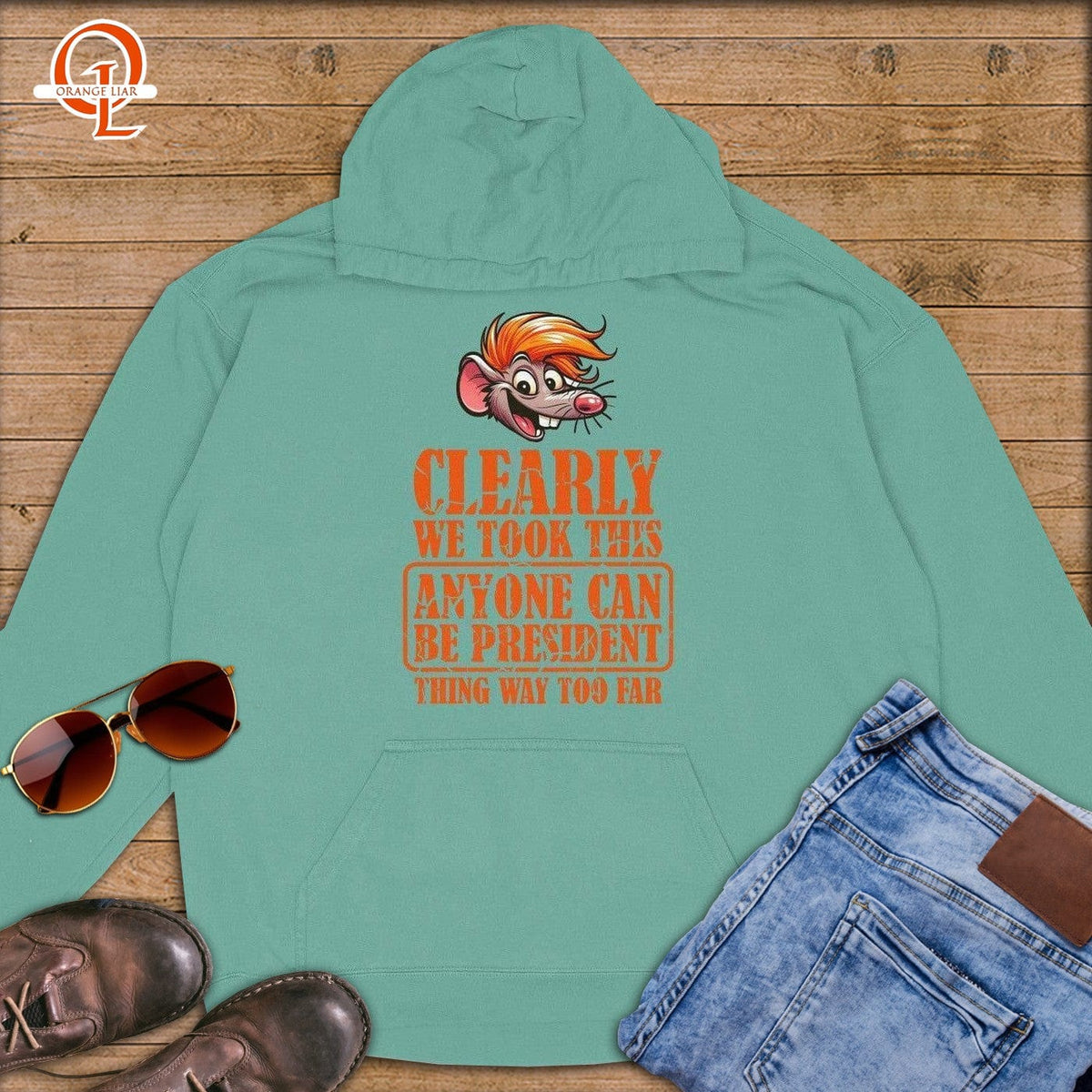 Clearly We Took This Anyone Can Be President Thing Way Too Far ~ Premium Hoodie-Orange Liar