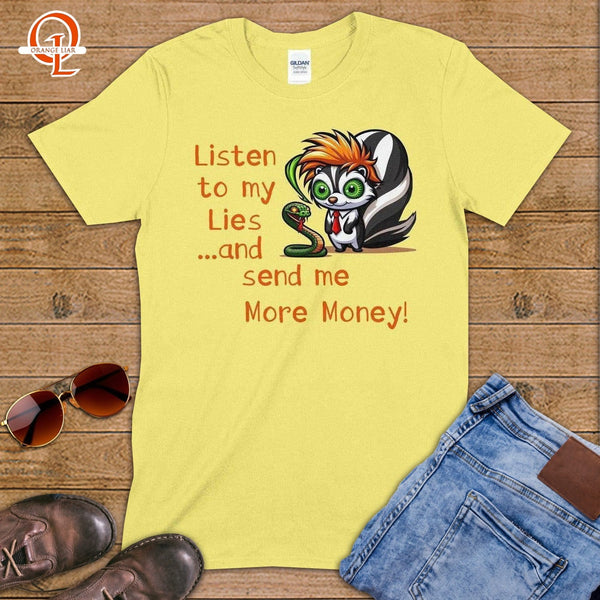 Listen to my Lies and Send Me More Money ~ T-Shirt-Orange Liar