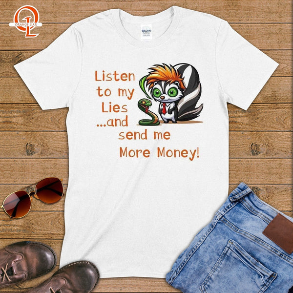 Listen to my Lies and Send Me More Money ~ T-Shirt-Orange Liar