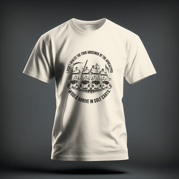 Cream t-shirt featuring a black graphic of four horsemen riding golf carts with humorous text surrounding them.