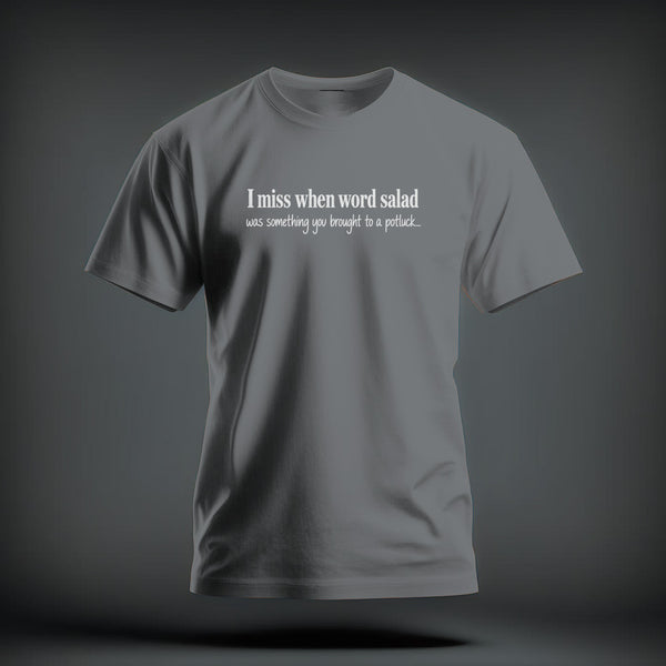 A gray crewneck t-shirt featuring the white text "I miss when word salad was something you brought to a potluck...".